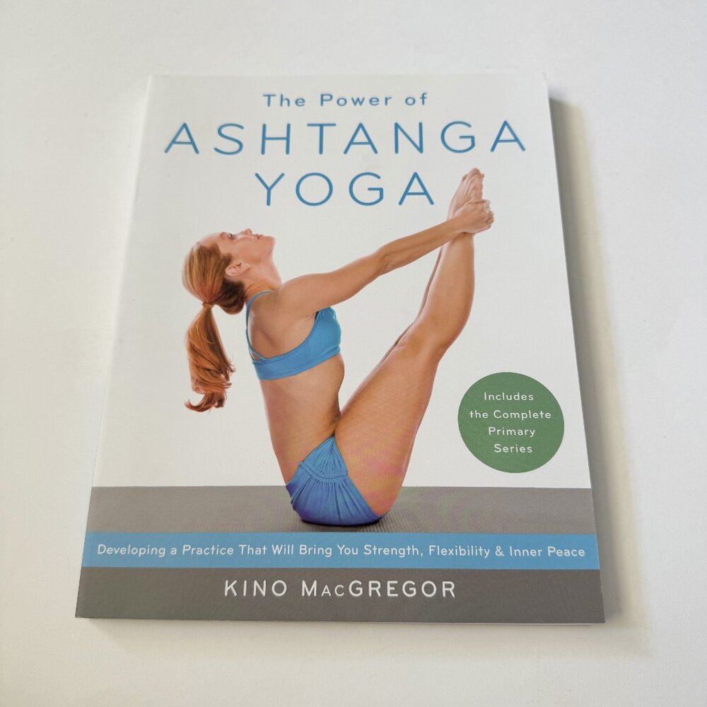 The Power of Ashtanga Yoga by Kino MacGregor